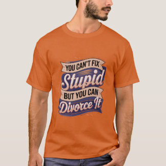 Camiseta No Puedes Casarte Con Un Estúpido Pero Puedes Divo