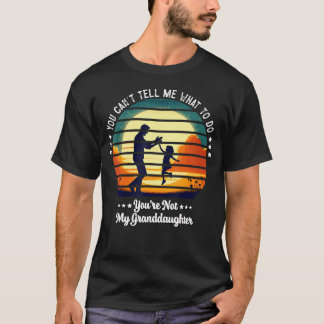 Camiseta No Puedes Decirme Qué Hacer No Eres Mi Abuelo