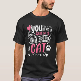 Camiseta No Puedes Decirme Qué Hacer No Eres Mi Gato