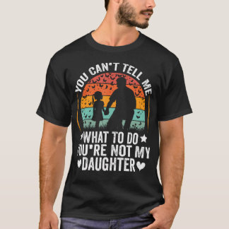 Camiseta No Puedes Decirme Qué Hacer No Eres Mi Hija