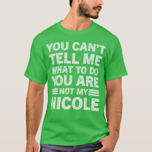 Camiseta No Puedes Decirme Qué Hacer No Eres Mi Nicole