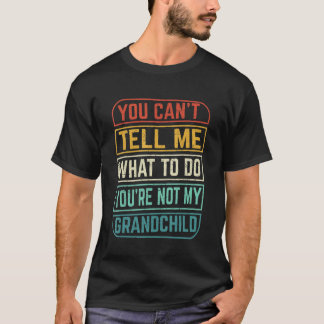 Camiseta No Puedes Decirme Qué Hacer No Eres Mi Nieto