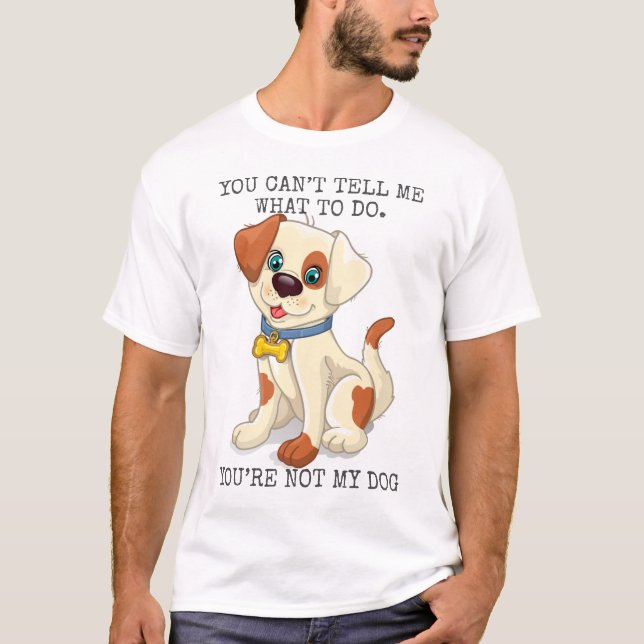 Camiseta No puedes decirme qué hacer, no eres mi perro (Anverso)
