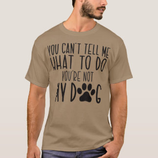Camiseta No Puedes Decirme Qué Hacer No Eres Mi Perro Masco