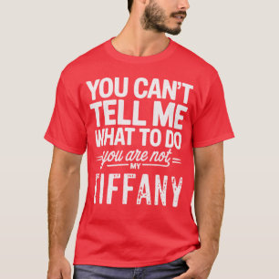 Camiseta No Puedes Decirme Qué Hacer No Eres Mi Tiffan