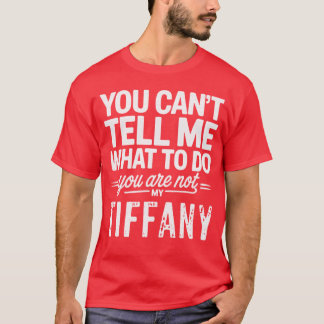 Camiseta No Puedes Decirme Qué Hacer No Eres Mi Tiffan