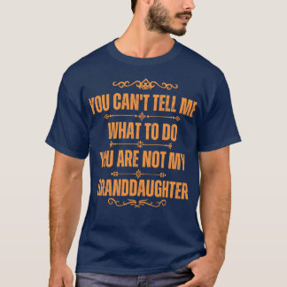Camiseta No Puedes Decirme Qué Hacer, No Es Mi Abuelo