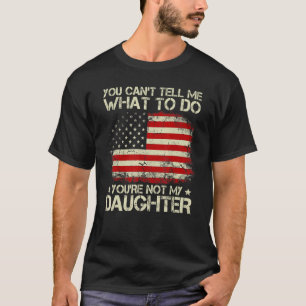 Camiseta No Puedes Decirme Qué Hacer, No Es Mi Hija