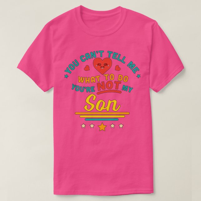 Camiseta No Puedes Decirme Qué Hacer, No Es Mi Hijo. (Diseño del anverso)