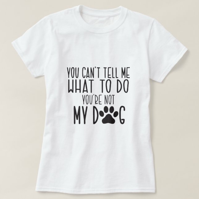 Camiseta No Puedes Decirme Qué Hacer No Es Mi Mascota De Pe (Diseño del anverso)