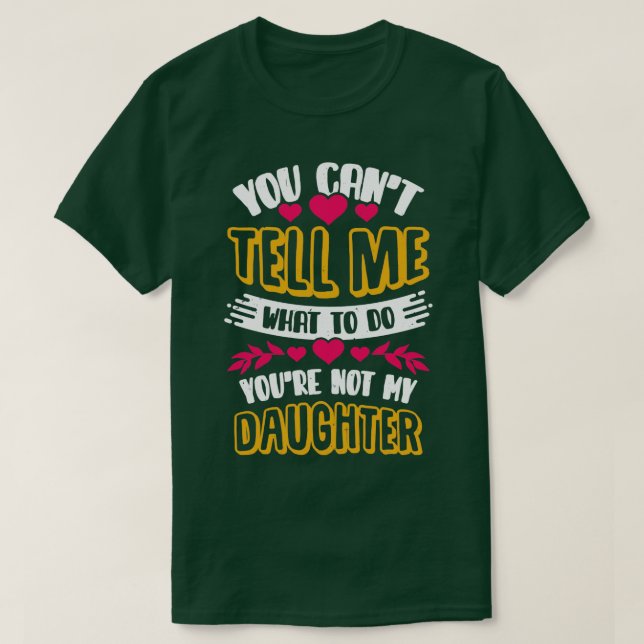 Camiseta No Puedes Decirme Qué Hacer Para Hija Madre Regalo (Diseño del anverso)