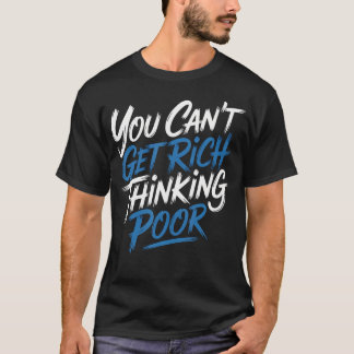 Camiseta No Puedes Enriquecerte Pensando en Pobreza Riqueza
