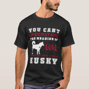 Camiseta No puedes entender el significado del amor a menos