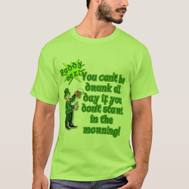 Camiseta No puedes estar borracho todo el día... Día de San (Anverso)