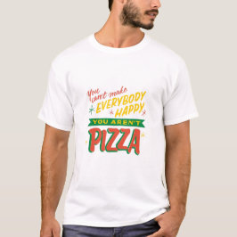 Camiseta No puedes hacer a todos felices que no eres pizza