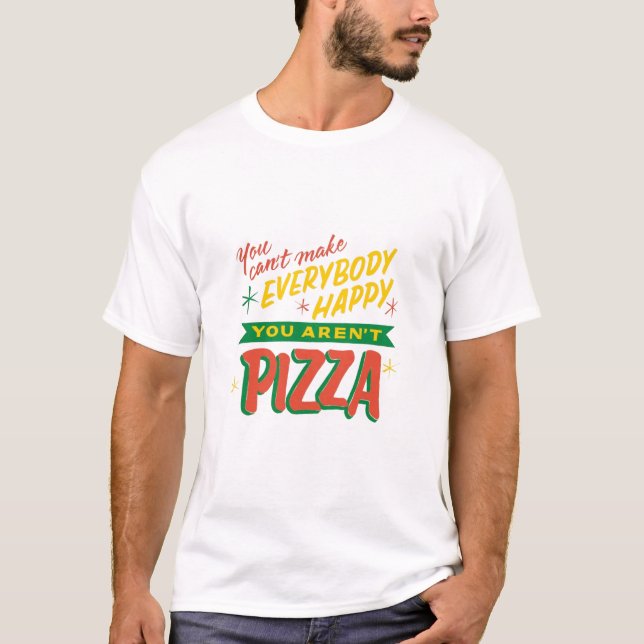 Camiseta No puedes hacer a todos felices que no eres pizza (Anverso)