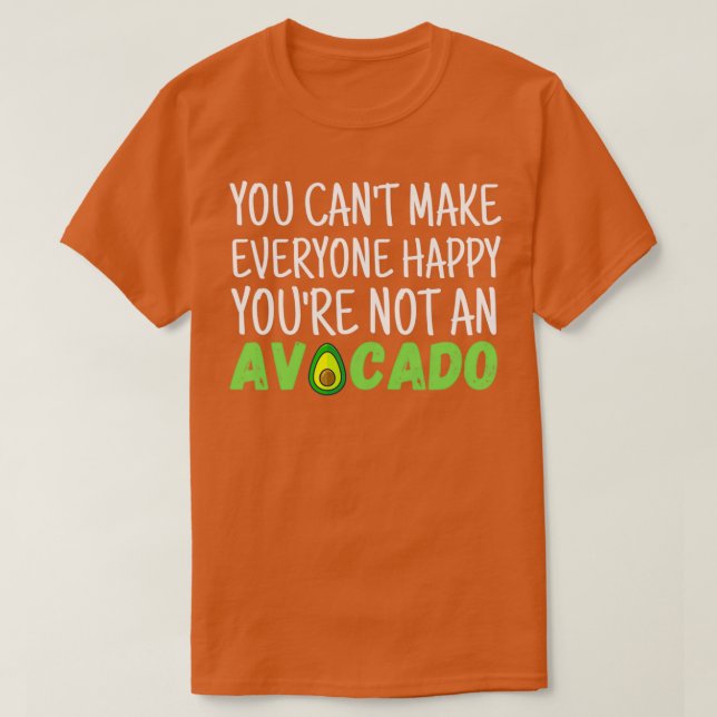Camiseta No puedes hacer feliz a todos, no eres aguacate (Diseño del anverso)