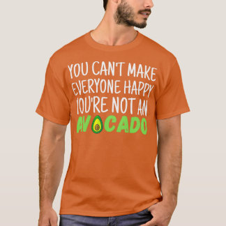 Camiseta No puedes hacer feliz a todos, no eres aguacate