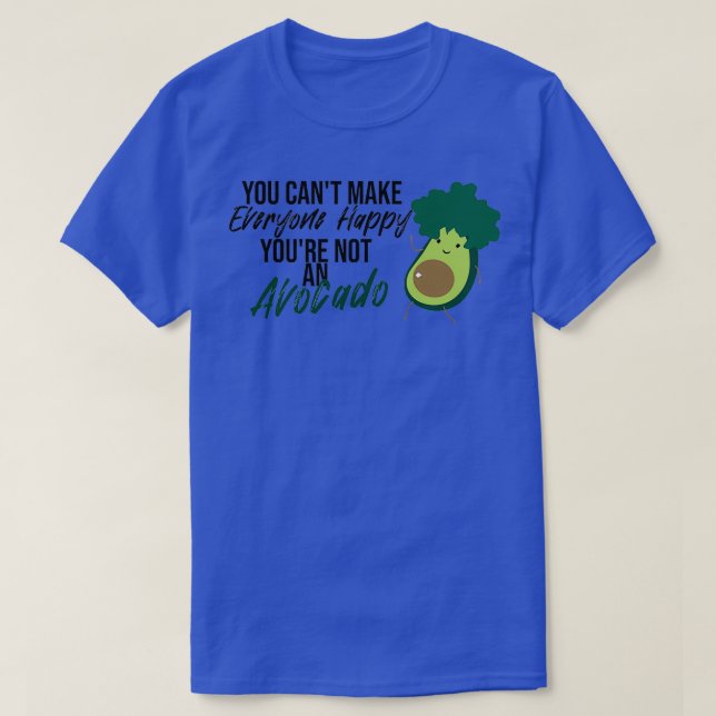 Camiseta No puedes hacer feliz a todos, no eres aguacate (Diseño del anverso)
