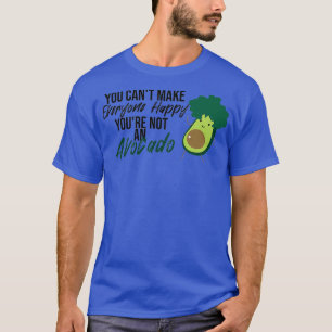 Camiseta No puedes hacer feliz a todos, no eres aguacate