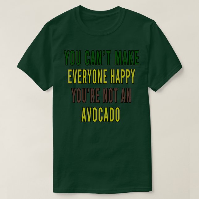 Camiseta No puedes hacer feliz a todos, no eres aguacate (Diseño del anverso)