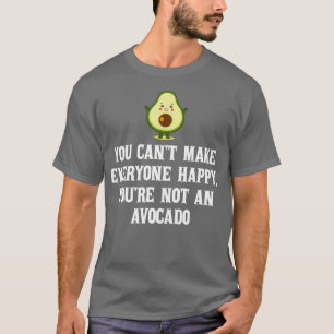 Camiseta No puedes hacer feliz a todos, no eres un aguacate