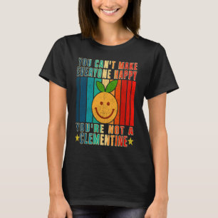 Camiseta No puedes hacer que todos se alegren de no ser un 