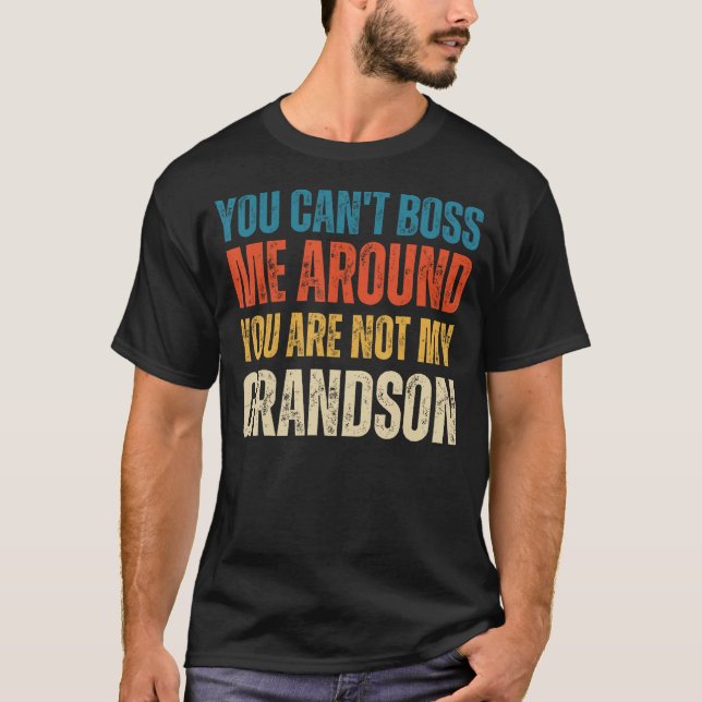 Camiseta No puedes hacerme jefe a tu alrededor, no eres mi  (Anverso)