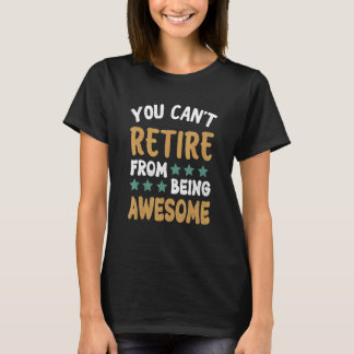 Camiseta No Puedes Jubilarte De Ser Impresionante Jubilació