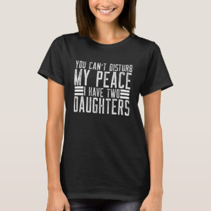 Camiseta No puedes perturbar mi paz Tengo dos hijas