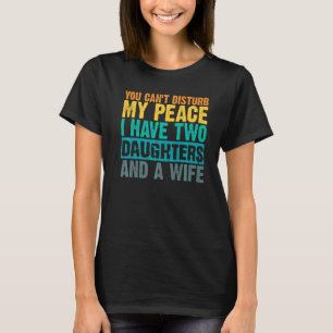 Camiseta No puedes perturbar mi paz Tengo dos hijas y