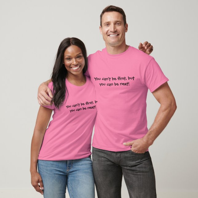 Camiseta No puedes ser el primero, ¡pero puedes ser el sigu (Unisexo)