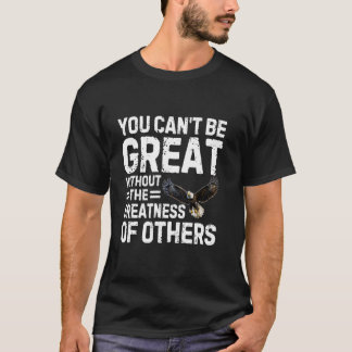 Camiseta No Puedes Ser Grande Sin La Grandeza De Otros