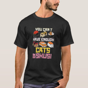 Camiseta No puedes tener suficientes gatos o comida de sush