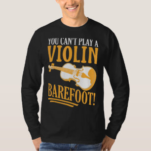 Camiseta ¡No puedes tocar un violín descalzo! Por violinist