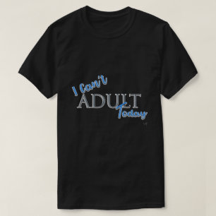 Camiseta No puedo ADULTAR el eslogan de la Novedad de hoy e