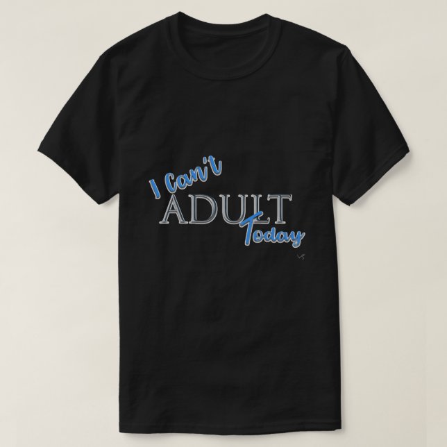 Camiseta No puedo ADULTAR el eslogan de la Novedad de hoy e (Diseño del anverso)
