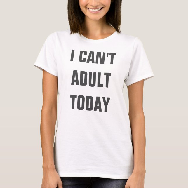 Camiseta No puedo adulto hoy (Anverso)