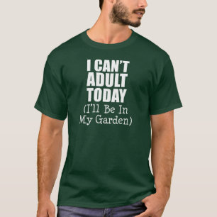 Camiseta No puedo adultos hoy (estar en el jardín) (OSCURO)