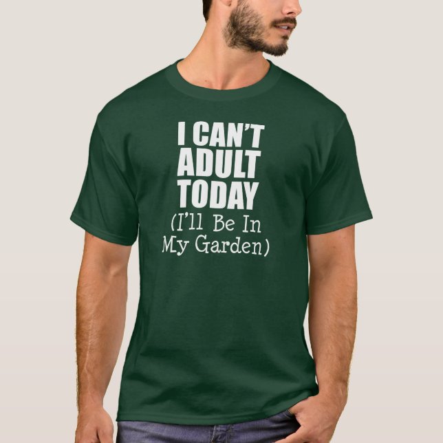 Camiseta No puedo adultos hoy (estar en el jardín) (OSCURO) (Anverso)