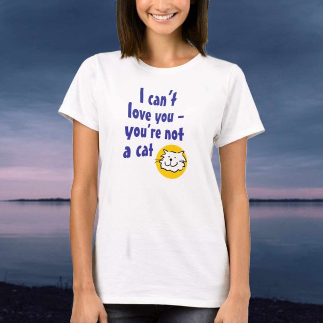 Camiseta No puedo amarte - no eres un gato (Subido por el creador)