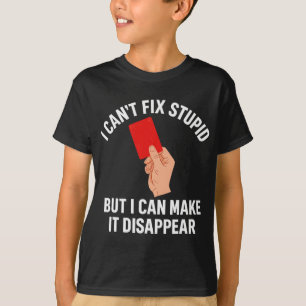 Camiseta No Puedo Arreglar a los Tontos Pero Puedo Hacer qu