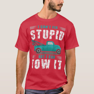 Camiseta No Puedo Arreglar a un Estúpido Pero Puedo Remolca
