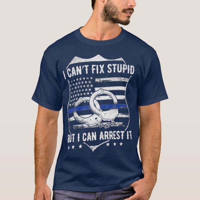 Camiseta No Puedo Arreglar Estúpido Pero Puedo Arrestar A C (Anverso)