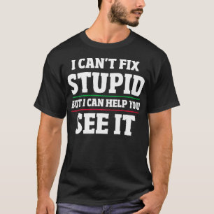 Camiseta No Puedo Arreglar Estúpido Pero Puedo Ayudarte A V