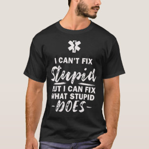 Camiseta No puedo arreglar estúpidos, qué estúpido hace, EM