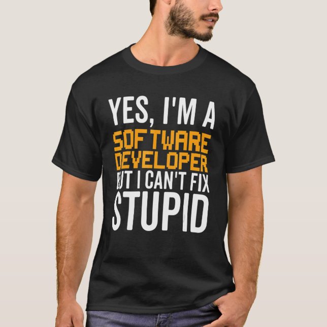 Camiseta No puedo arreglar lo estúpido - Funny Software Dev (Anverso)