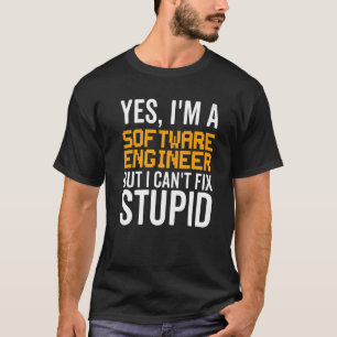 Camiseta No puedo arreglar lo estúpido - Ingeniero de softw