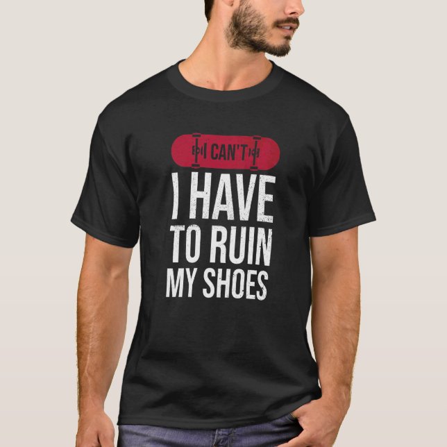 Camiseta No puedo arruinar mis zapatos por un patinador (Anverso)