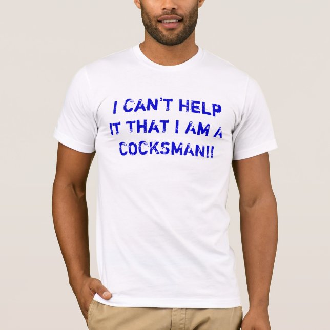 Camiseta ¡No puedo ayudarle que soy Un COCKSMAN!! (Anverso)